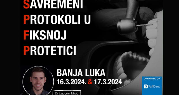 Savremeni protokoli u fiksnoj protetici – Banja Luka, 16. i 17. mart