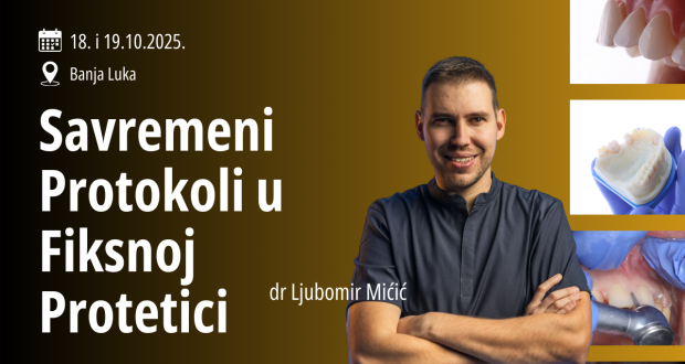 „SAVREMENI PROTOKOLI U FIKSNOJ PROTETICI“ – Banja Luka, 18. i 19. oktobar